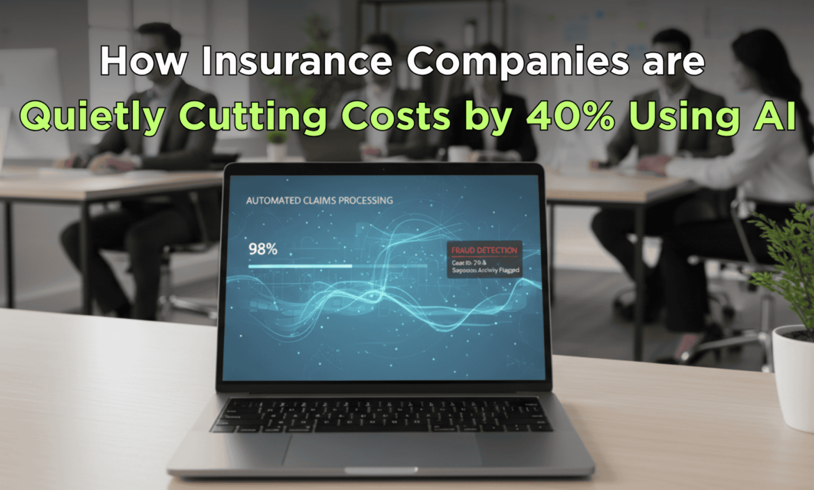 How Insurance Companies Are Quietly Cutting Costs by 40% Using AI