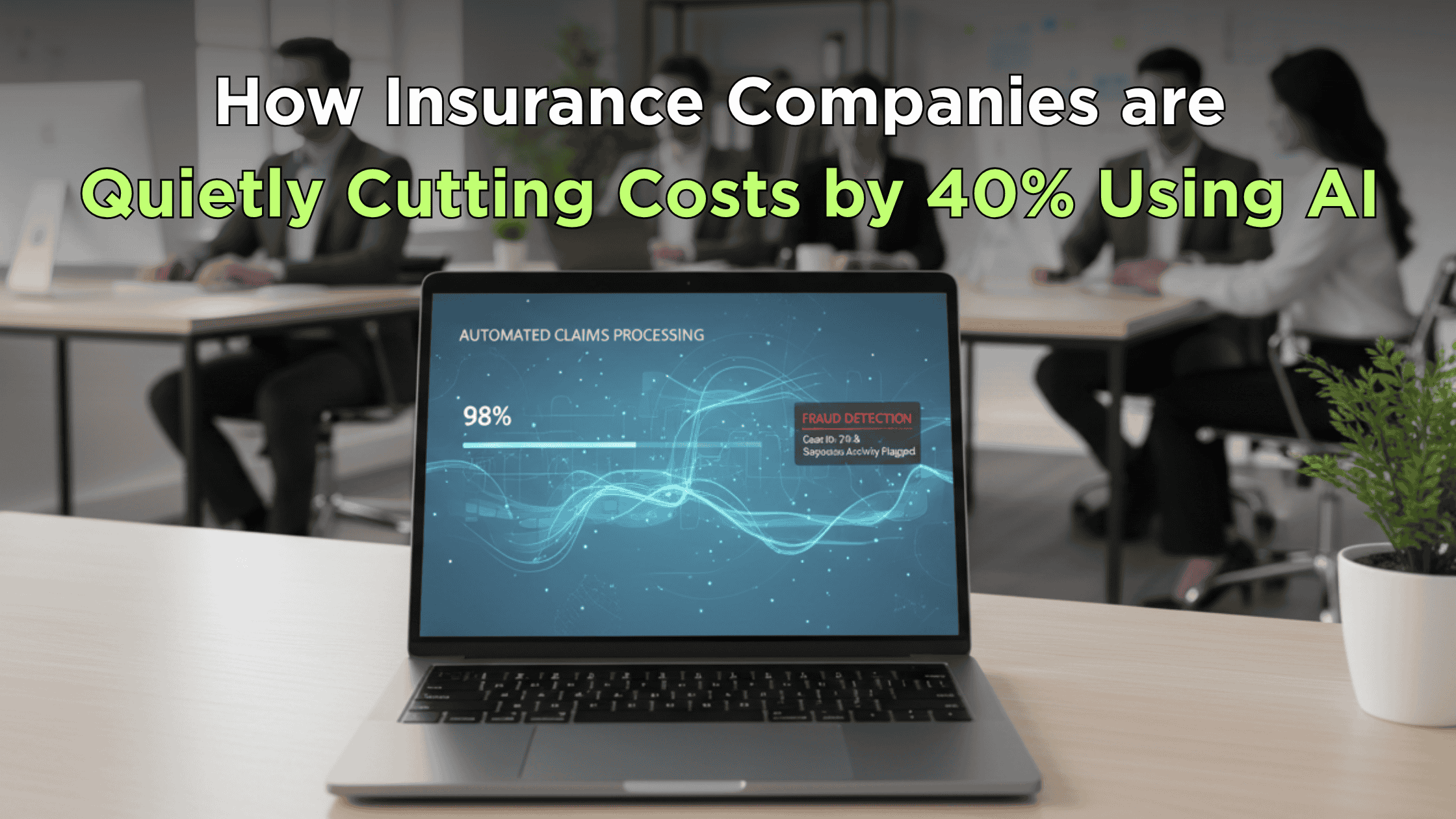 How Insurance Companies Are Quietly Cutting Costs by 40% Using AI